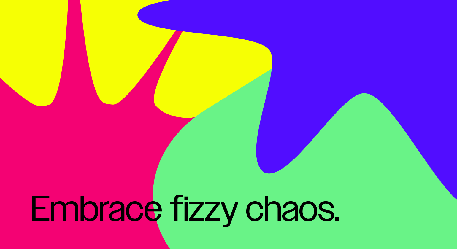 Tagline: 'Embrace fizzy chaos.'